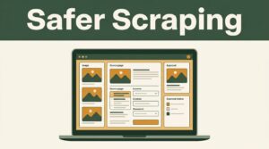 Laptop showing a stock-photo workflow beneath a green Safer Scraping headline.